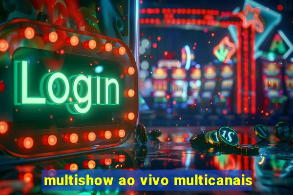 multishow ao vivo multicanais